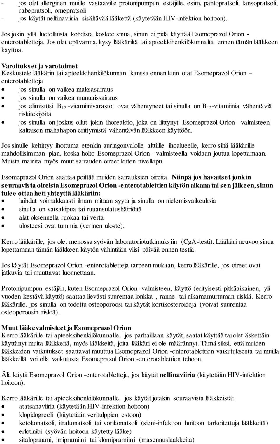 Jos jokin yllä luetelluista kohdista koskee sinua, sinun ei pidä käyttää Esomeprazol Orion - enterotabletteja.