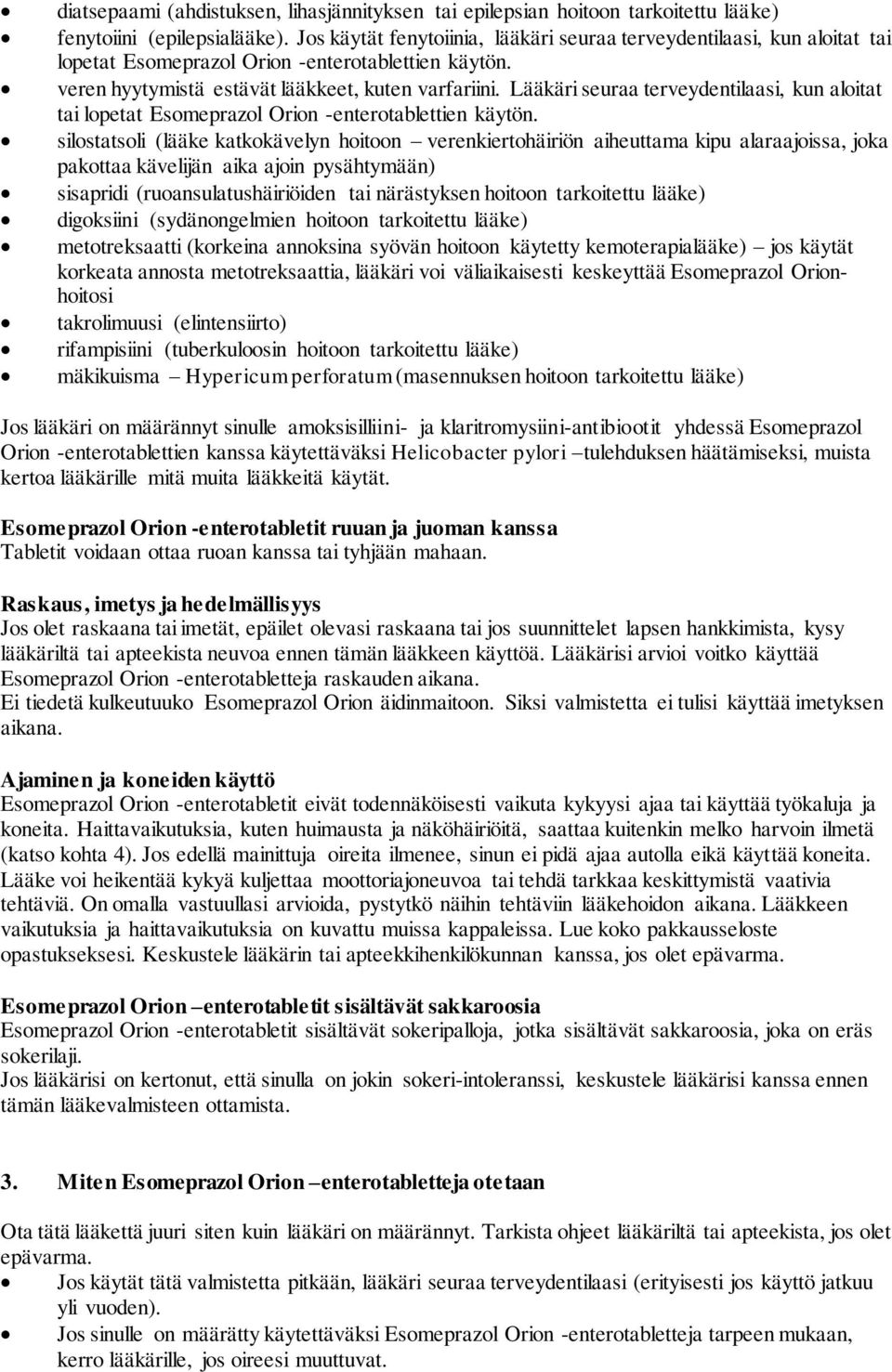 Lääkäri seuraa terveydentilaasi, kun aloitat tai lopetat Esomeprazol Orion -enterotablettien käytön.