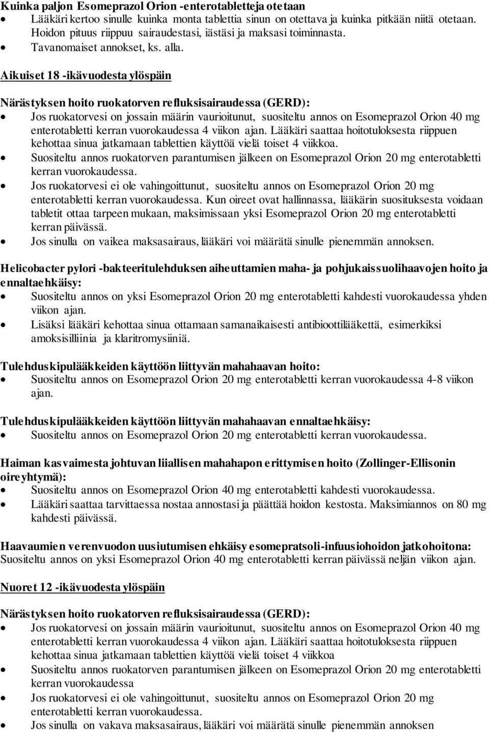 Aikuiset 18 -ikävuodesta ylöspäin Närästyksen hoito ruokatorven refluksisairaudessa (GERD): Jos ruokatorvesi on jossain määrin vaurioitunut, suositeltu annos on Esomeprazol Orion 40 mg enterotabletti