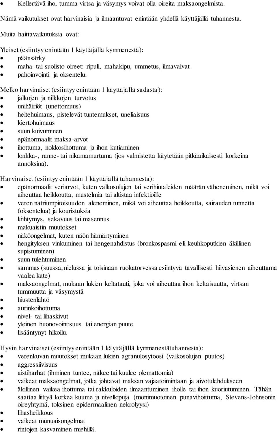 Melko harvinaiset (esiintyy enintään 1 käyttäjällä sadasta): jalkojen ja nilkkojen turvotus unihäiriöt (unettomuus) heitehuimaus, pistelevät tuntemukset, uneliaisuus kiertohuimaus suun kuivuminen