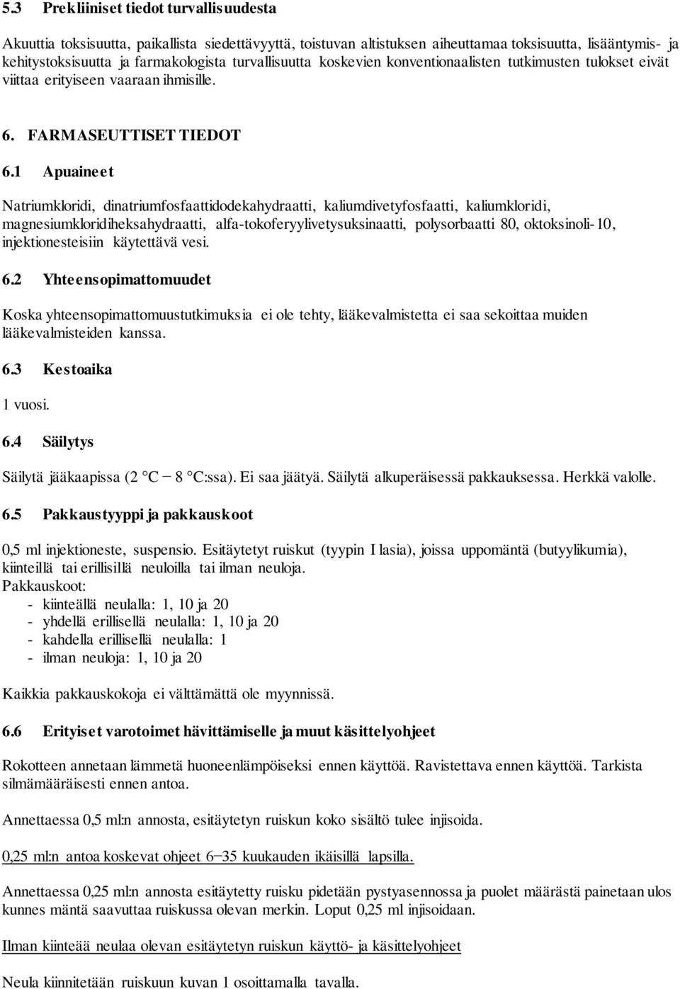 1 Apuaineet Natriumkloridi, dinatriumfosfaattidodekahydraatti, kaliumdivetyfosfaatti, kaliumkloridi, magnesiumkloridiheksahydraatti, alfa-tokoferyylivetysuksinaatti, polysorbaatti 80, oktoksinoli-10,