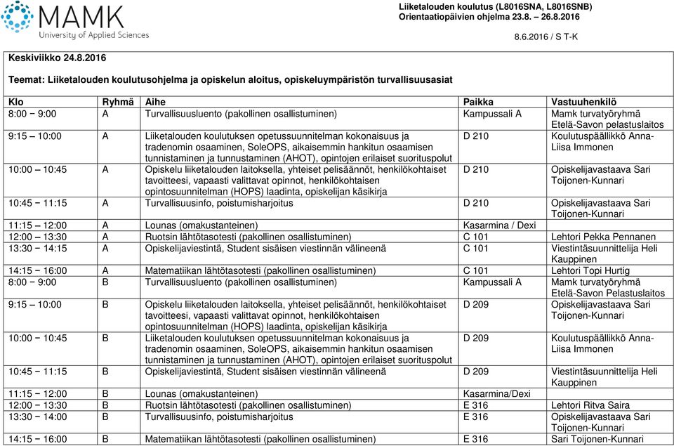 Etelä-Savon pelastuslaitos 9:15 10:00 A Liiketalouden koulutuksen opetussuunnitelman kokonaisuus ja tradenomin osaaminen, SoleOPS, aikaisemmin hankitun osaamisen tunnistaminen ja tunnustaminen