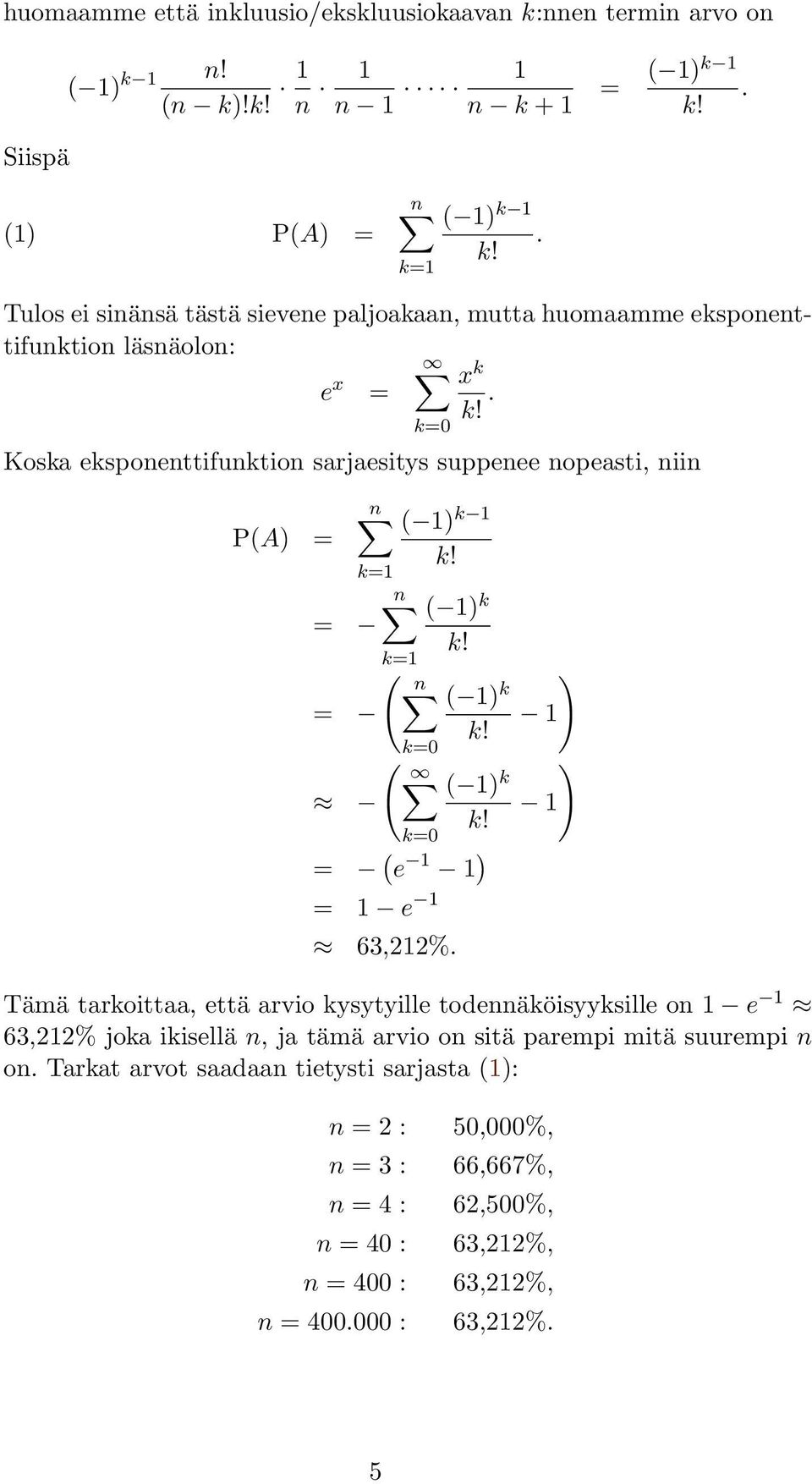 k0 Koska eksponenttifunktion sarjaesitys suppenee nopeasti, niin P(A) ( ) k k ( ) k k ( ( ) k k0 ( ( ) k k0 ( e ) e 63,22%.