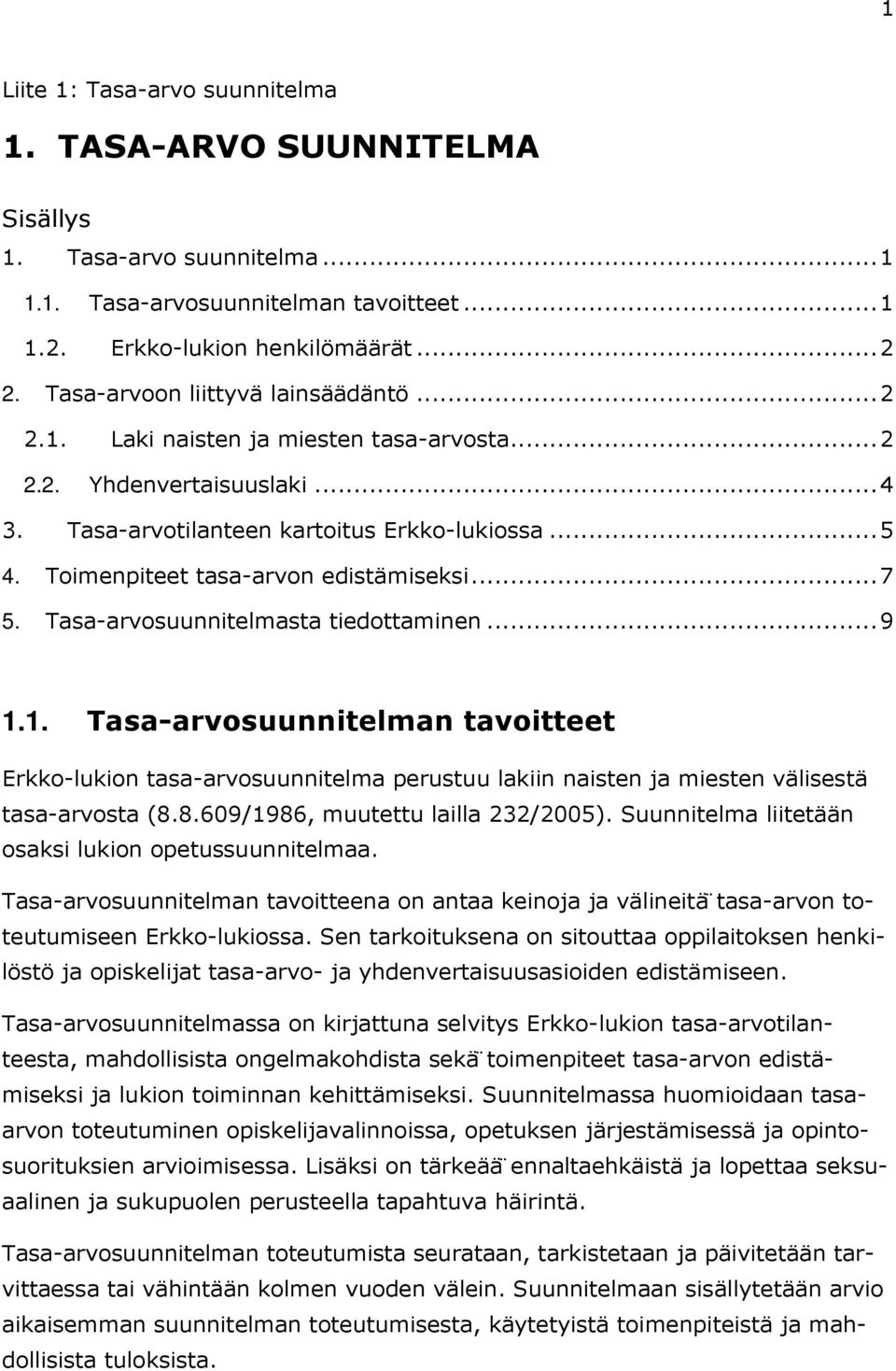 Toimenpiteet tasa-arvon edistämiseksi... 7 5. Tasa-arvosuunnitelmasta tiedottaminen... 9 1.