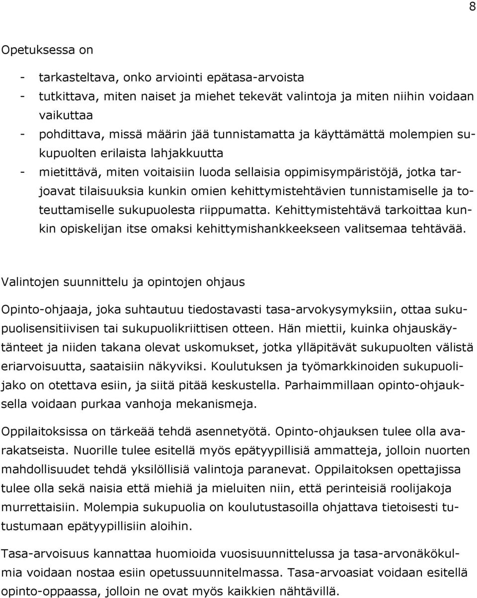 tunnistamiselle ja toteuttamiselle sukupuolesta riippumatta. Kehittymistehtävä tarkoittaa kunkin opiskelijan itse omaksi kehittymishankkeekseen valitsemaa tehtävää.