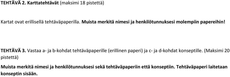 Vastaa a- ja b-kohdat tehtäväpaperille (erillinen paperi) ja c- ja d-kohdat konseptille.