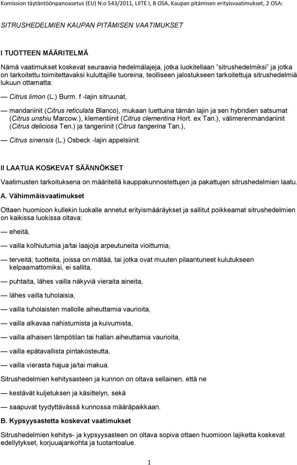 f -lajin sitruunat, mandariinit (Citrus reticulata Blanco), mukaan luettuina tämän lajin ja sen hybridien satsumat (Citrus unshiu Marcow.), klementiinit (Citrus clementina Hort. ex Tan.