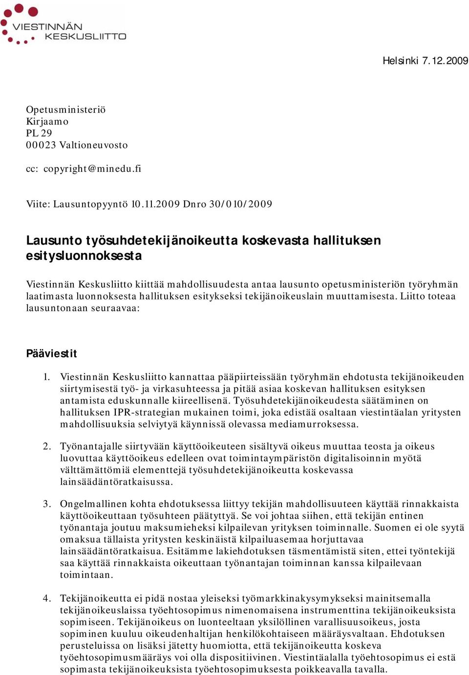 luonnoksesta hallituksen esitykseksi tekijänoikeuslain muuttamisesta. Liitto toteaa lausuntonaan seuraavaa: Pääviestit 1.