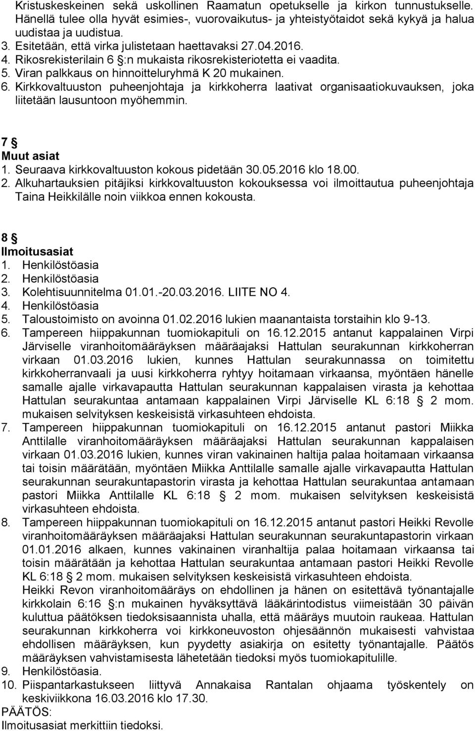 7 Muut asiat 1. Seuraava kirkkovaltuuston kokous pidetään 30.05.2016 klo 18.00. 2.