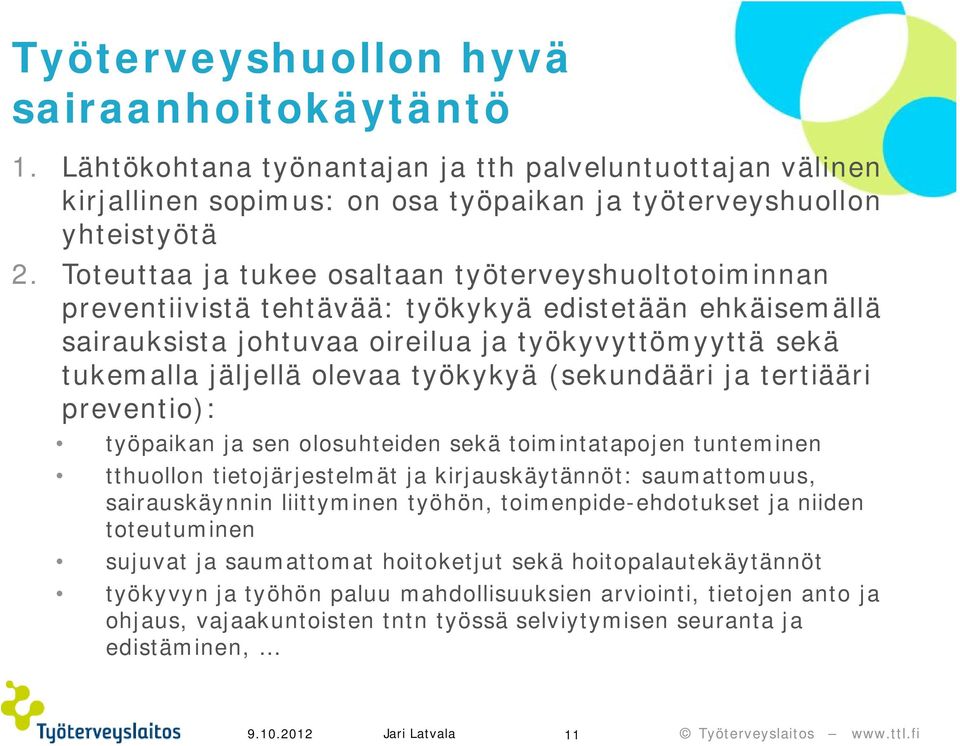 työkykyä (sekundääri ja tertiääri preventio): työpaikan ja sen olosuhteiden sekä toimintatapojen tunteminen tthuollon tietojärjestelmät ja kirjauskäytännöt: saumattomuus, sairauskäynnin liittyminen