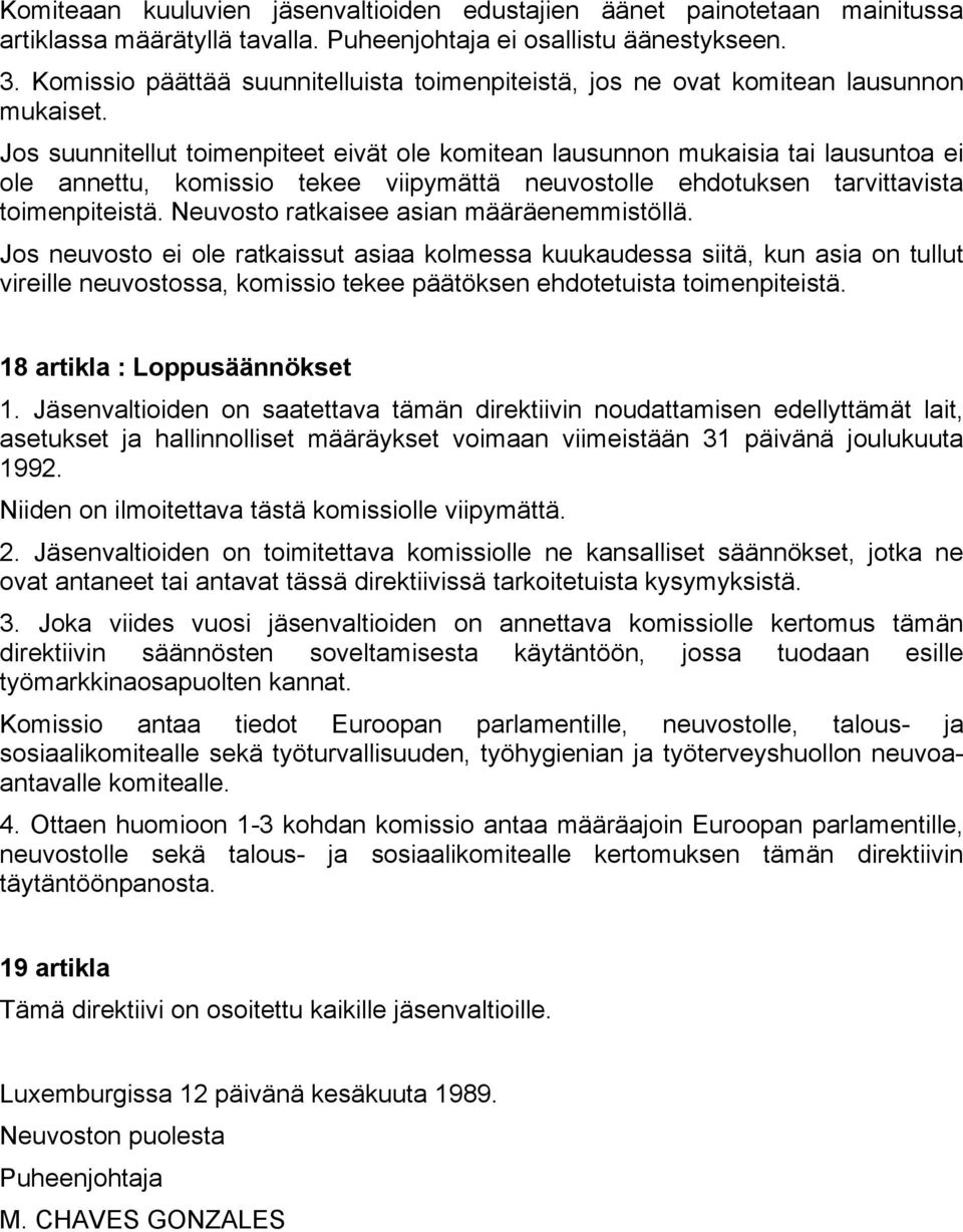 Jos suunnitellut toimenpiteet eivät ole komitean lausunnon mukaisia tai lausuntoa ei ole annettu, komissio tekee viipymättä neuvostolle ehdotuksen tarvittavista toimenpiteistä.