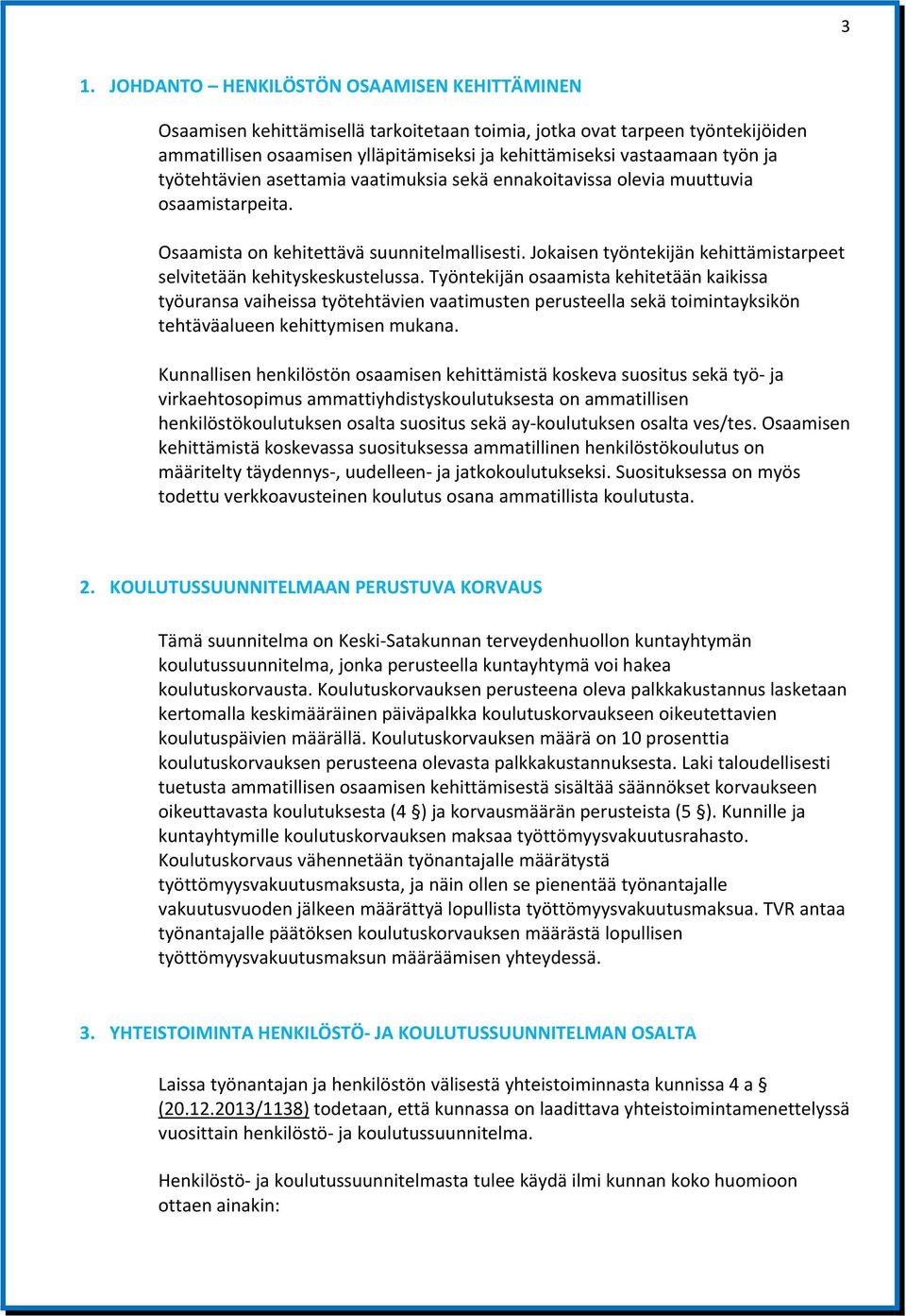 Jokaisen työntekijän kehittämistarpeet selvitetään kehityskeskustelussa.