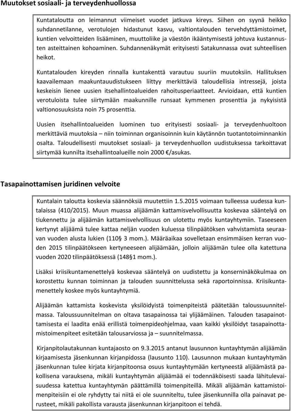 kustannusten asteittainen kohoaminen. Suhdannenäkymät erityisesti Satakunnassa ovat suhteellisen heikot. Kuntatalouden kireyden rinnalla kuntakenttä varautuu suuriin muutoksiin.