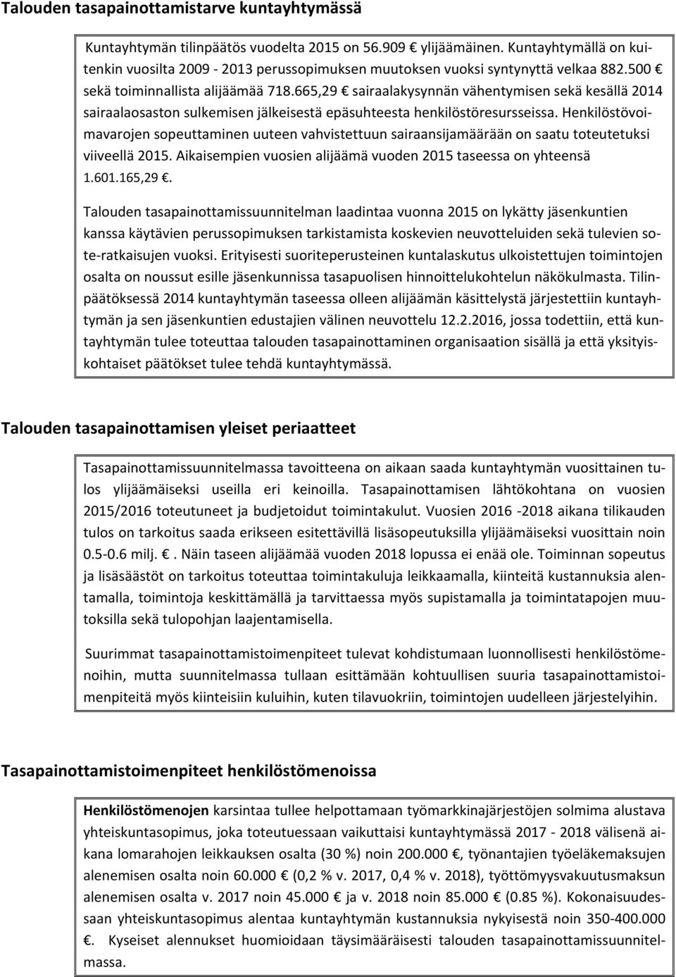 665,29 sairaalakysynnän vähentymisen sekä kesällä 2014 sairaalaosaston sulkemisen jälkeisestä epäsuhteesta henkilöstöresursseissa.