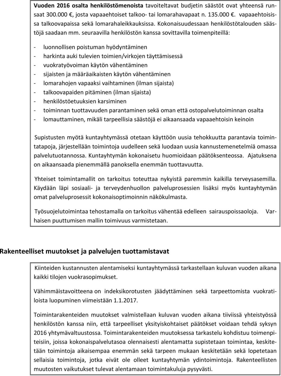 seuraavilla henkilöstön kanssa sovittavilla toimenpiteillä: luonnollisen poistuman hyödyntäminen harkinta auki tulevien toimien/virkojen täyttämisessä vuokratyövoiman käytön vähentäminen sijaisten ja