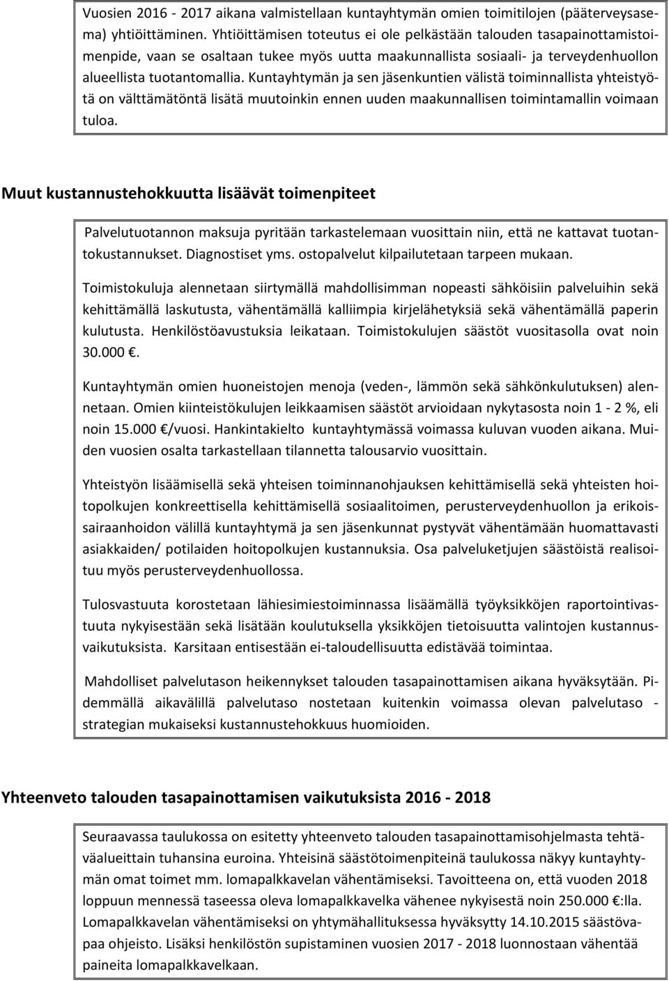 Kuntayhtymän ja sen jäsenkuntien välistä toiminnallista yhteistyötä on välttämätöntä lisätä muutoinkin ennen uuden maakunnallisen toimintamallin voimaan tuloa.