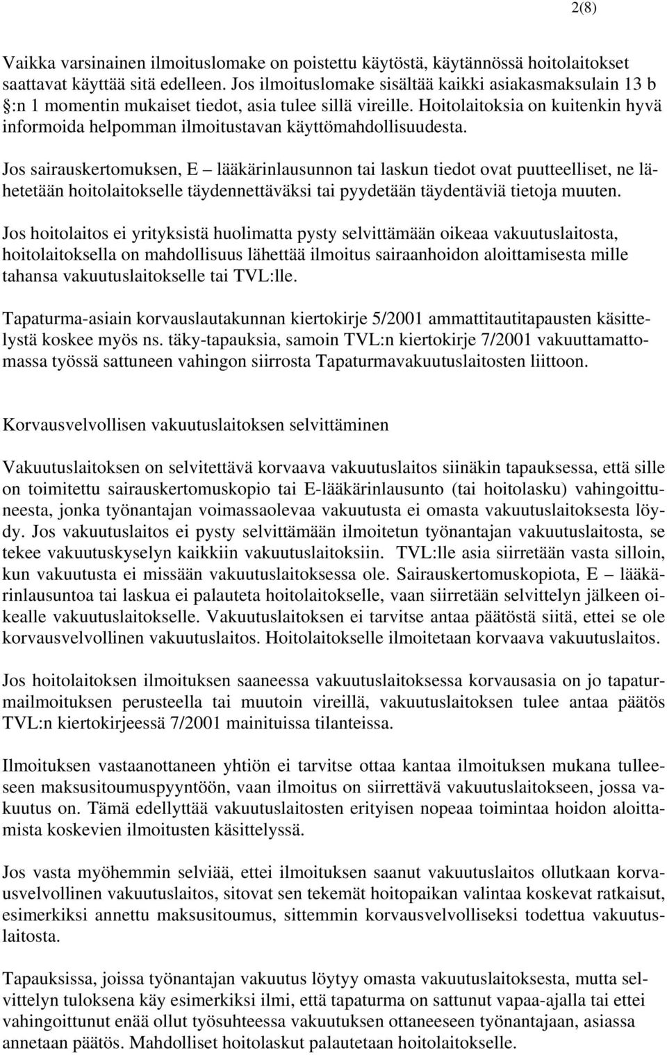 Hoitolaitoksia on kuitenkin hyvä informoida helpomman ilmoitustavan käyttömahdollisuudesta.