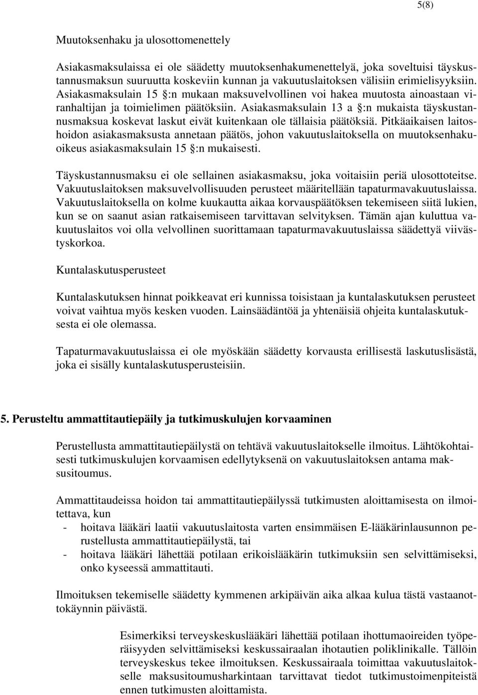 Asiakasmaksulain 13 a :n mukaista täyskustannusmaksua koskevat laskut eivät kuitenkaan ole tällaisia päätöksiä.