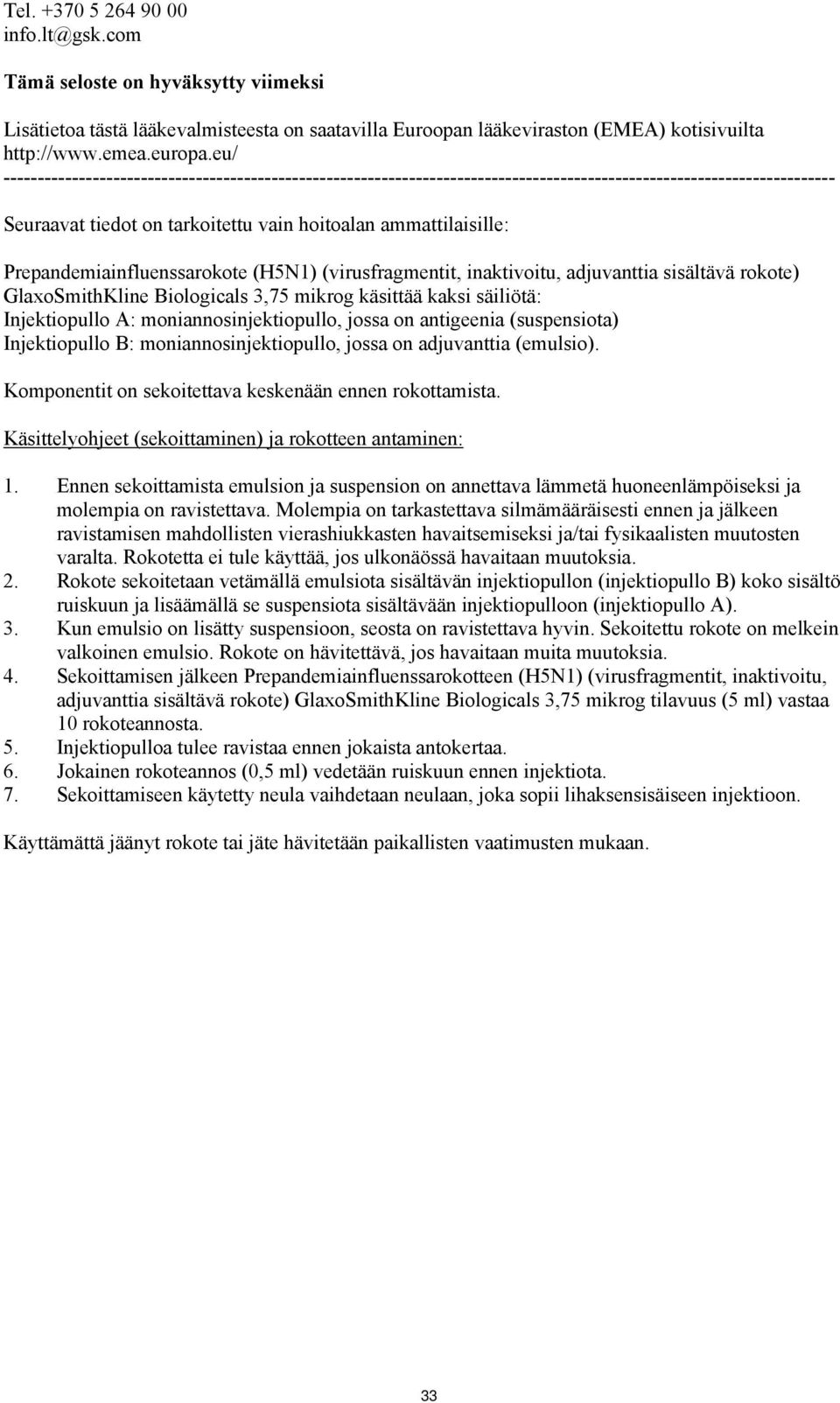 GlaxoSmithKline Biologicals 3,75 mikrog käsittää kaksi säiliötä: Injektiopullo A: moniannosinjektiopullo, jossa on antigeenia (suspensiota) Injektiopullo B: moniannosinjektiopullo, jossa on