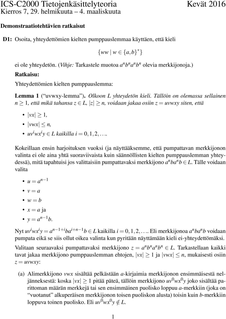 (Vihje: Tarkastele muotoa a n b n a n b n olevia merkkijonoja.) Ratkaisu: Yhteydettömien kielten pumppauslemma: Lemma 1 ( uvwxy-lemma ). Olkoon L yhteydetön kieli.