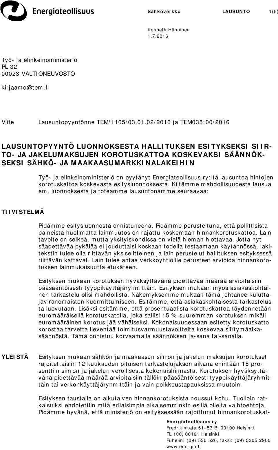 02/2016 ja TEM038:00/2016 LAUSUNTOPYYNTÖ LUONNOKSESTA HALLITUKSEN ESITYKSEKSI SIIR- TO- JA JAKELUMAKSUJEN KOROTUSKATTOA KOSKEVAKSI SÄÄNNÖK- SEKSI SÄHKÖ- JA MAAKAASUMARKKINALAKEIHIN Työ- ja