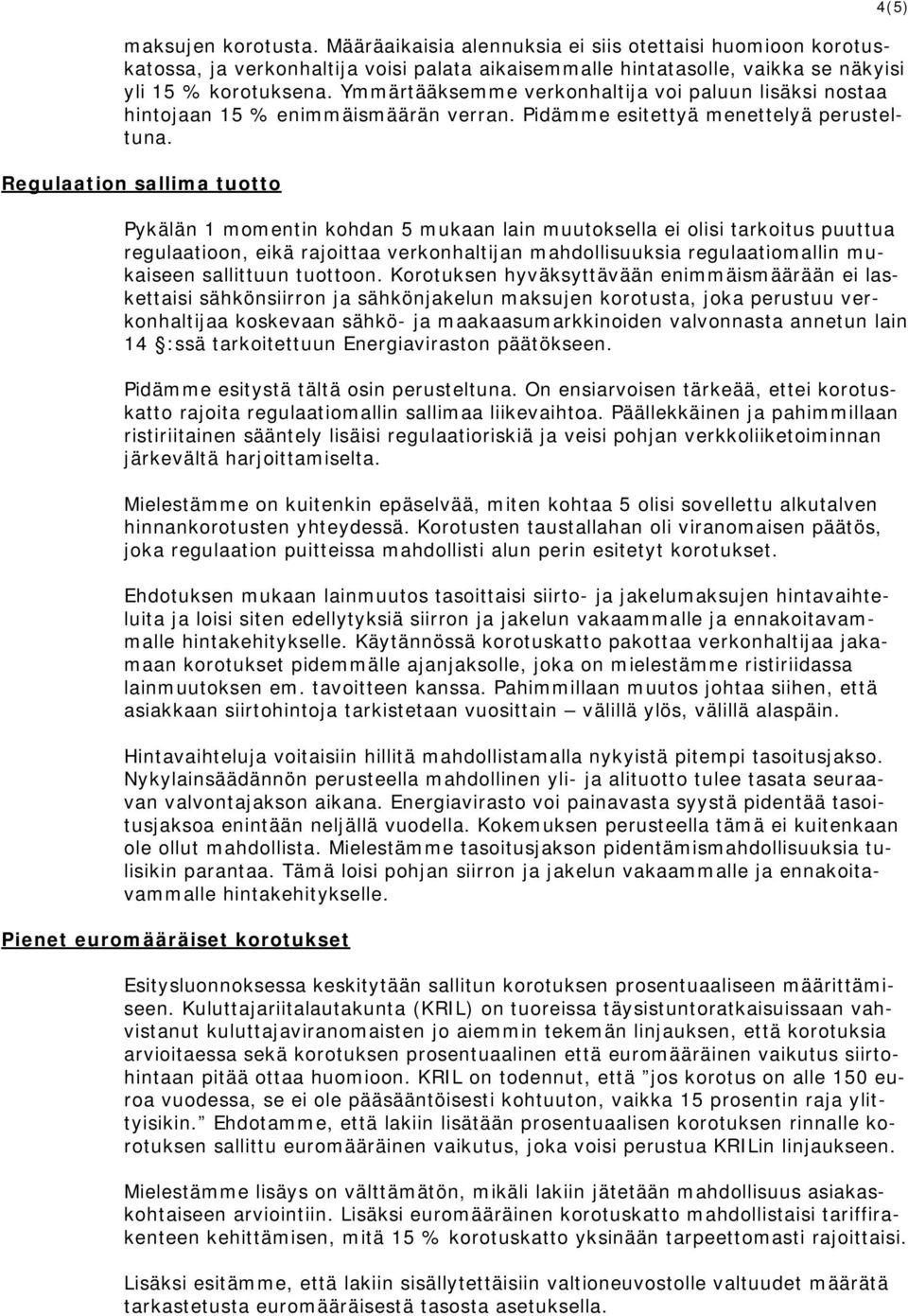 Regulaation sallima tuotto 4(5) Pykälän 1 momentin kohdan 5 mukaan lain muutoksella ei olisi tarkoitus puuttua regulaatioon, eikä rajoittaa verkonhaltijan mahdollisuuksia regulaatiomallin mukaiseen