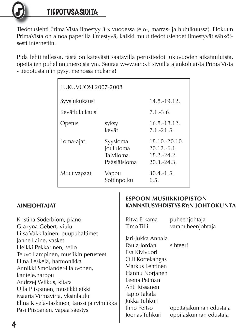 Pidä lehti tallessa, tästä on kätevästi saatavilla perustiedot lukuvuoden aikatauluista, opettajien puhelinnumeroista ym. Seuraa www.emo.