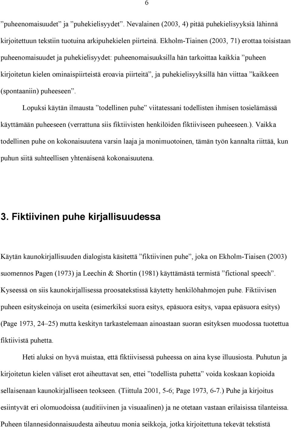 puhekielisyyksillä hän viittaa kaikkeen (spontaaniin) puheeseen.