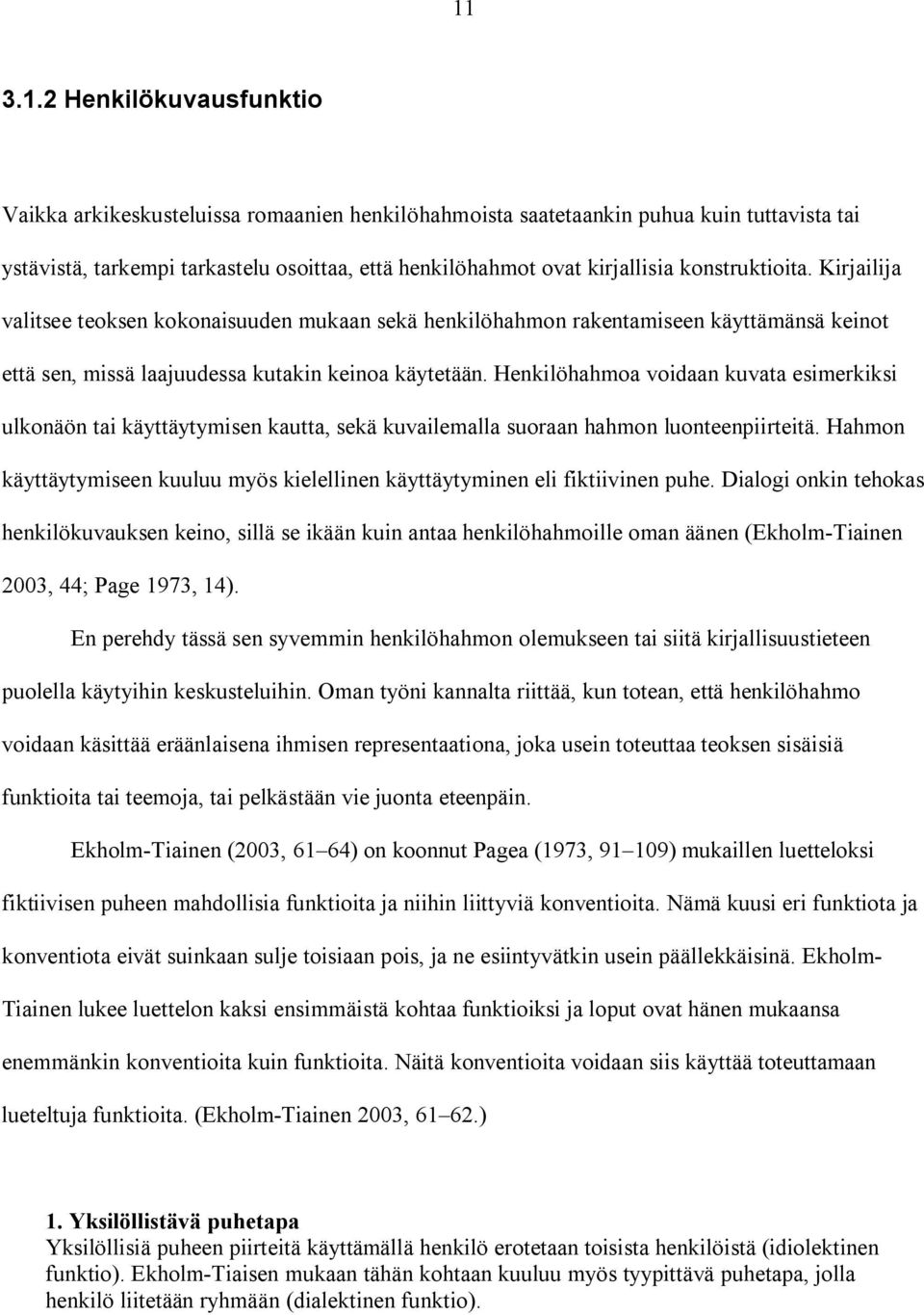 Henkilöhahmoa voidaan kuvata esimerkiksi ulkonäön tai käyttäytymisen kautta, sekä kuvailemalla suoraan hahmon luonteenpiirteitä.