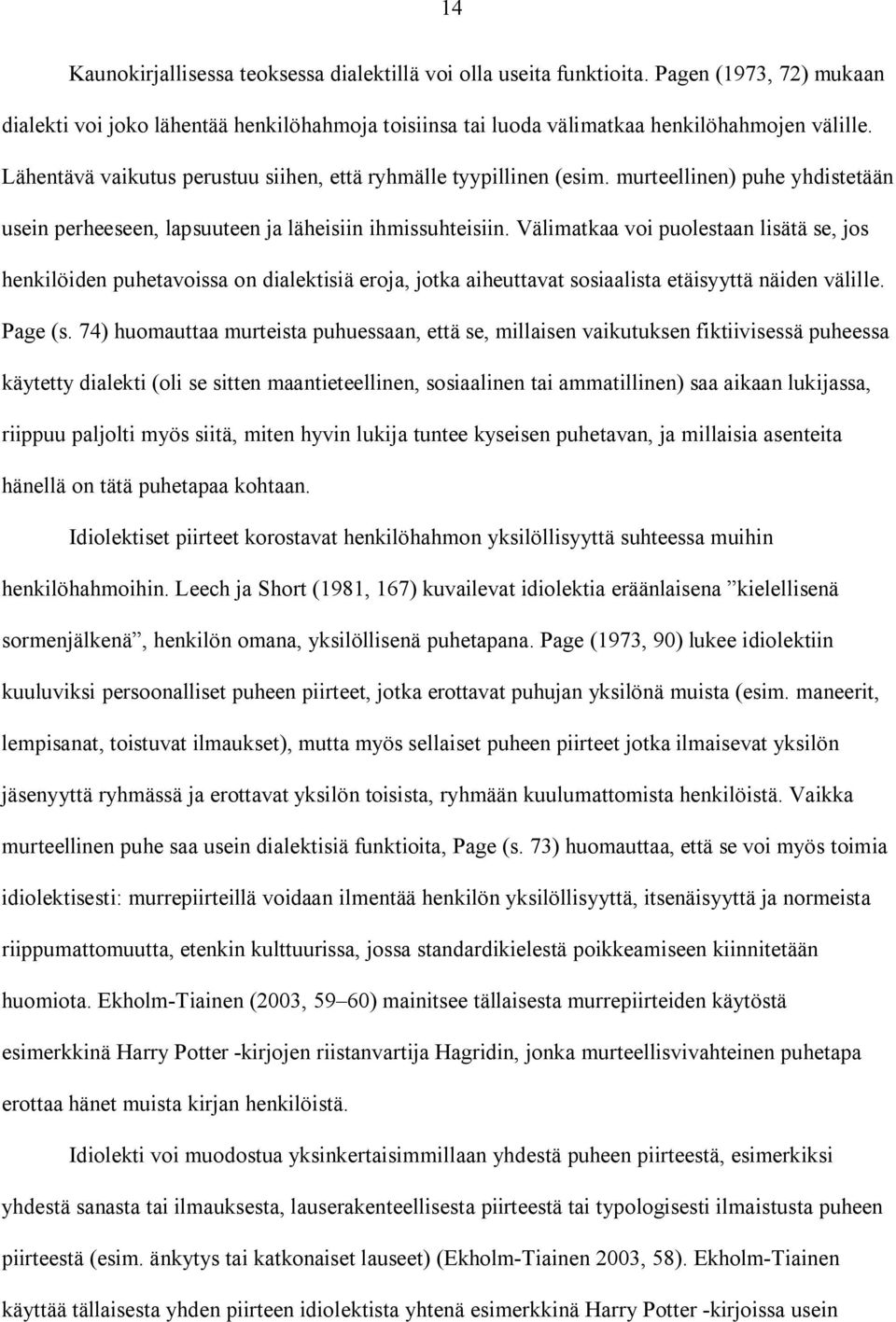 Välimatkaa voi puolestaan lisätä se, jos henkilöiden puhetavoissa on dialektisiä eroja, jotka aiheuttavat sosiaalista etäisyyttä näiden välille. Page (s.