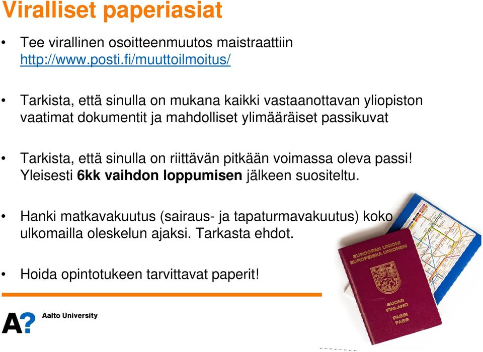 ylimääräiset passikuvat Tarkista, että sinulla on riittävän pitkään voimassa oleva passi!