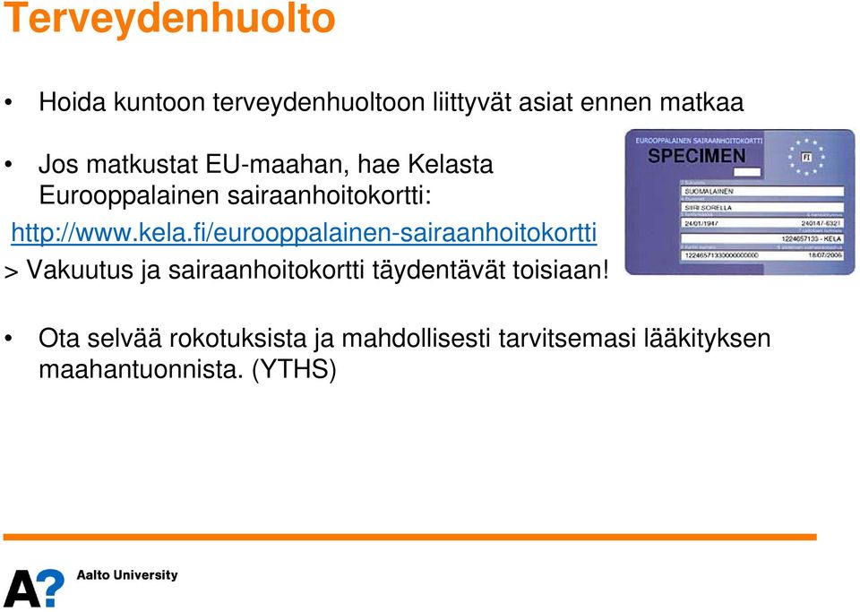 fi/eurooppalainen-sairaanhoitokortti > Vakuutus ja sairaanhoitokortti täydentävät