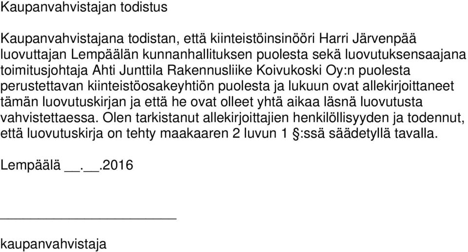 puolesta ja lukuun ovat allekirjoittaneet tämän luovutuskirjan ja että he ovat olleet yhtä aikaa läsnä luovutusta vahvistettaessa.