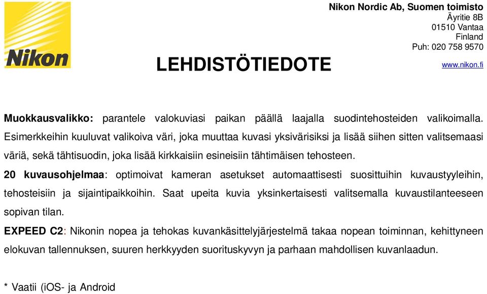 20 kuvausohjelmaa: optimoivat kameran asetukset automaattisesti suosittuihin kuvaustyyleihin, tehosteisiin ja sijaintipaikkoihin.