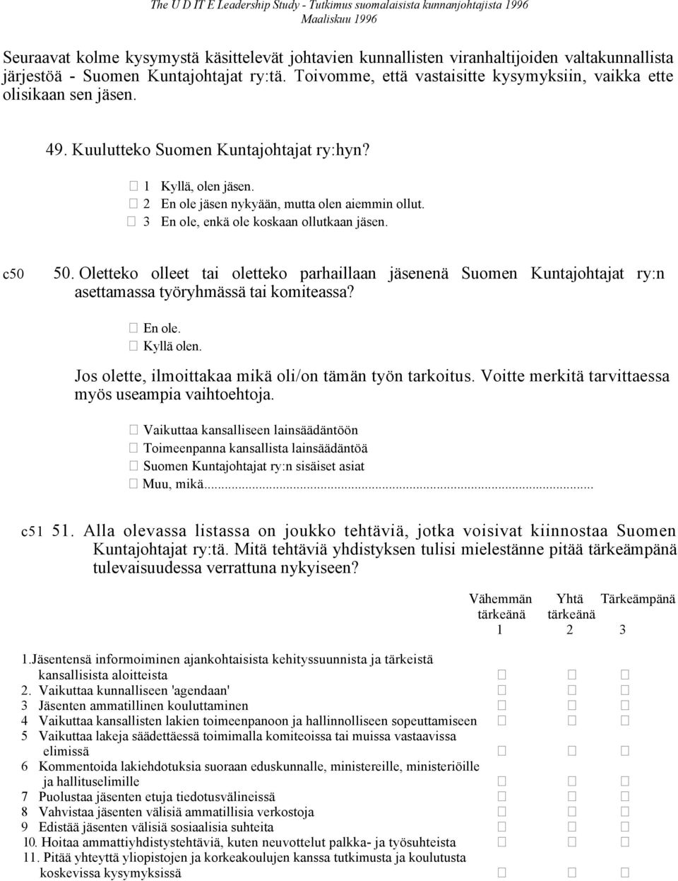 En ole jäsen nykyään, mutta olen aiemmin ollut. En ole, enkä ole koskaan ollutkaan jäsen. c50 50.