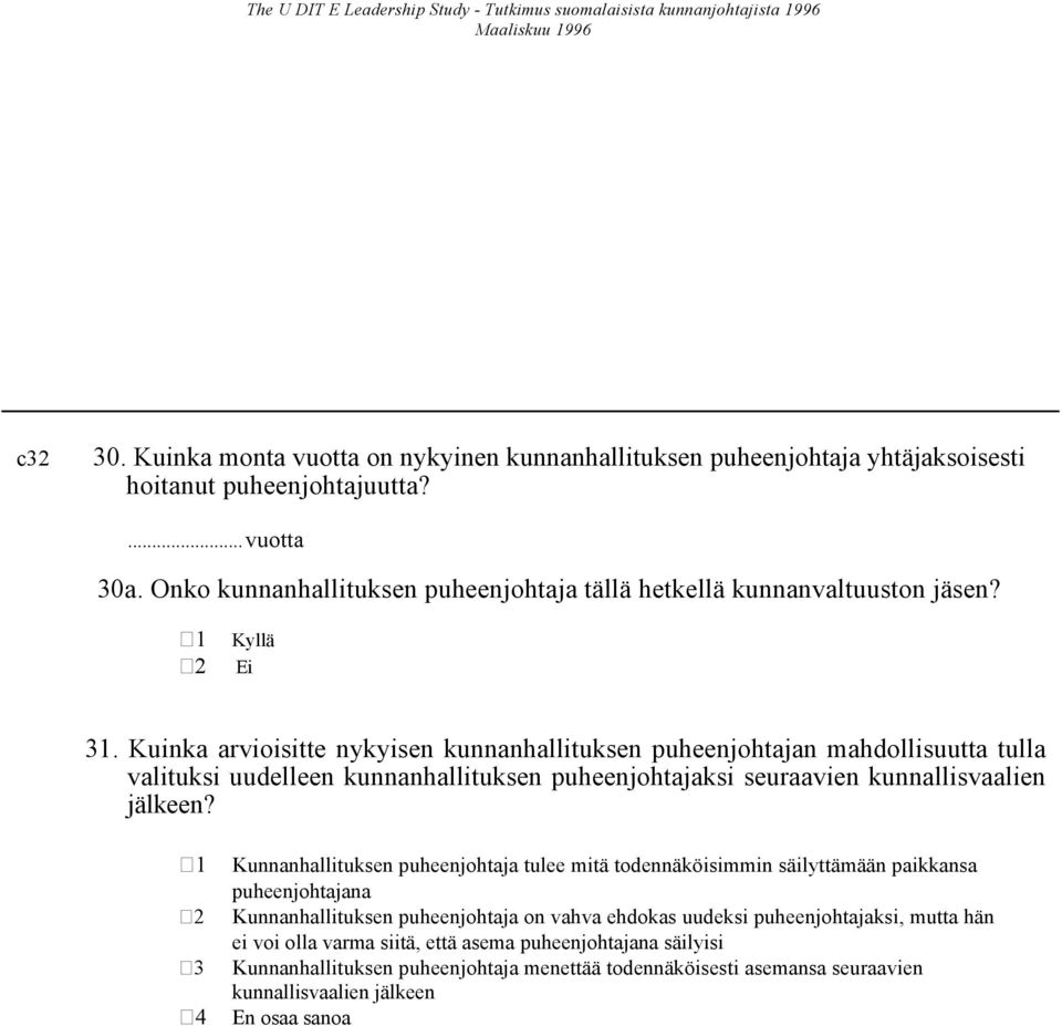 Kuinka arvioisitte nykyisen kunnanhallituksen puheenjohtajan mahdollisuutta tulla valituksi uudelleen kunnanhallituksen puheenjohtajaksi seuraavien kunnallisvaalien jälkeen?