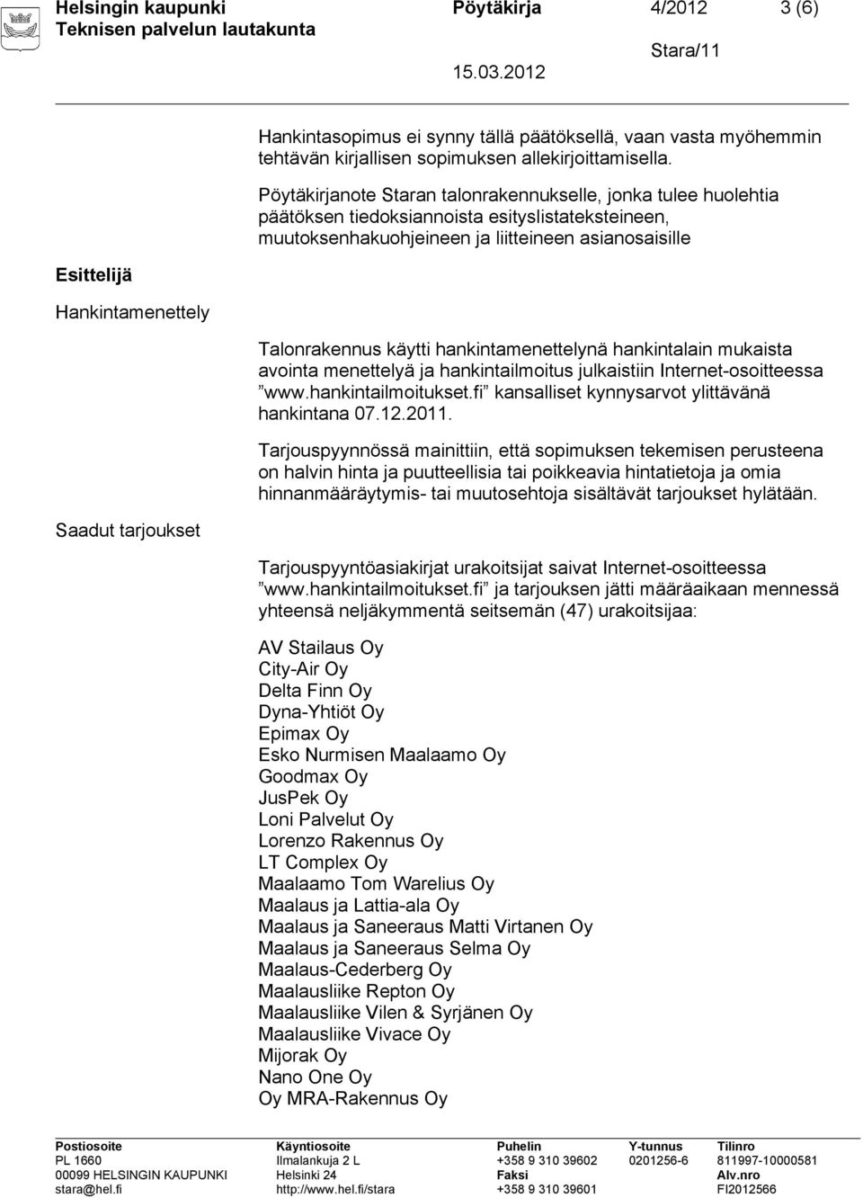 Pöytäkirjanote Staran talonrakennukselle, jonka tulee huolehtia päätöksen tiedoksiannoista esityslistateksteineen, muutoksenhakuohjeineen ja liitteineen asianosaisille Talonrakennus käytti