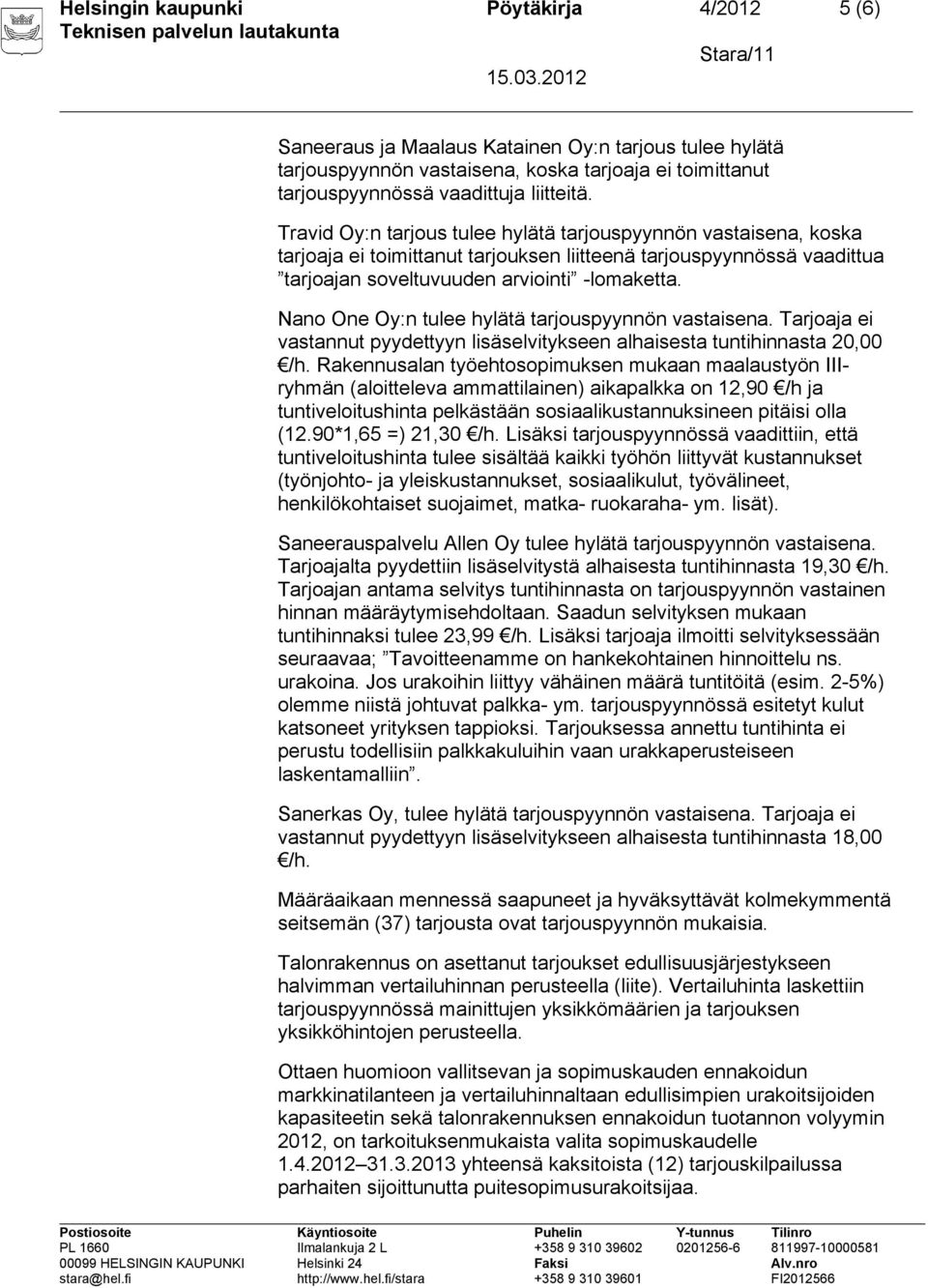 Tarjoaja ei vastannut pyydettyyn lisäselvitykseen alhaisesta tuntihinnasta 20,00 /h.