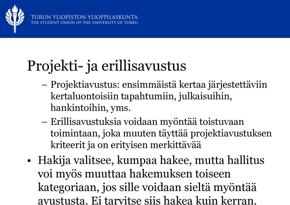 Erillisavustuksia voidaan myöntää toistuvaan toimintaan, joka muuten täyttää projektiavustuksen kriteerit ja on