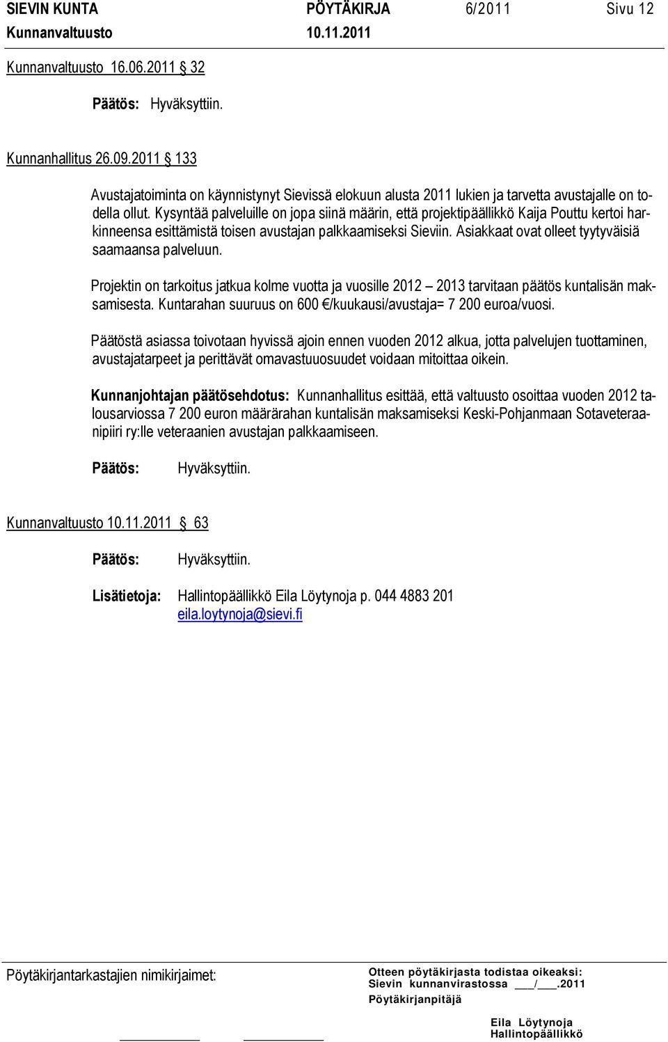 Kysyntää palveluille on jopa siinä määrin, että projektipäällikkö Kaija Pouttu kertoi harkinneensa esittämistä toisen avustajan palkkaamiseksi Sieviin.