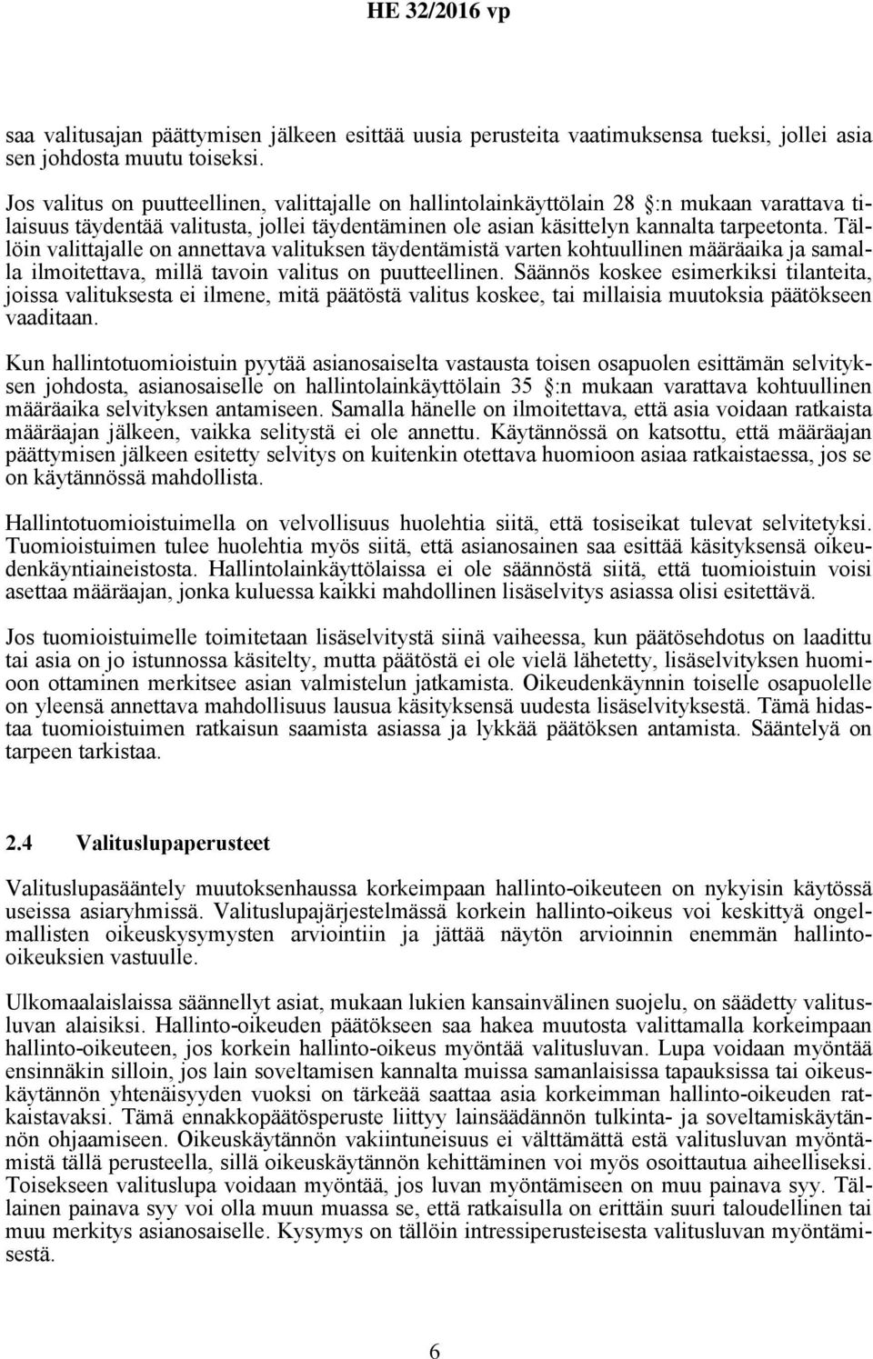 Tällöin valittajalle on annettava valituksen täydentämistä varten kohtuullinen määräaika ja samalla ilmoitettava, millä tavoin valitus on puutteellinen.