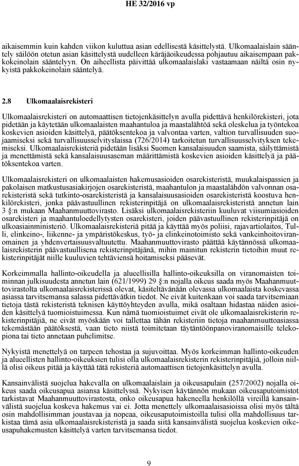 On aiheellista päivittää ulkomaalaislaki vastaamaan näiltä osin nykyistä pakkokeinolain sääntelyä. 2.