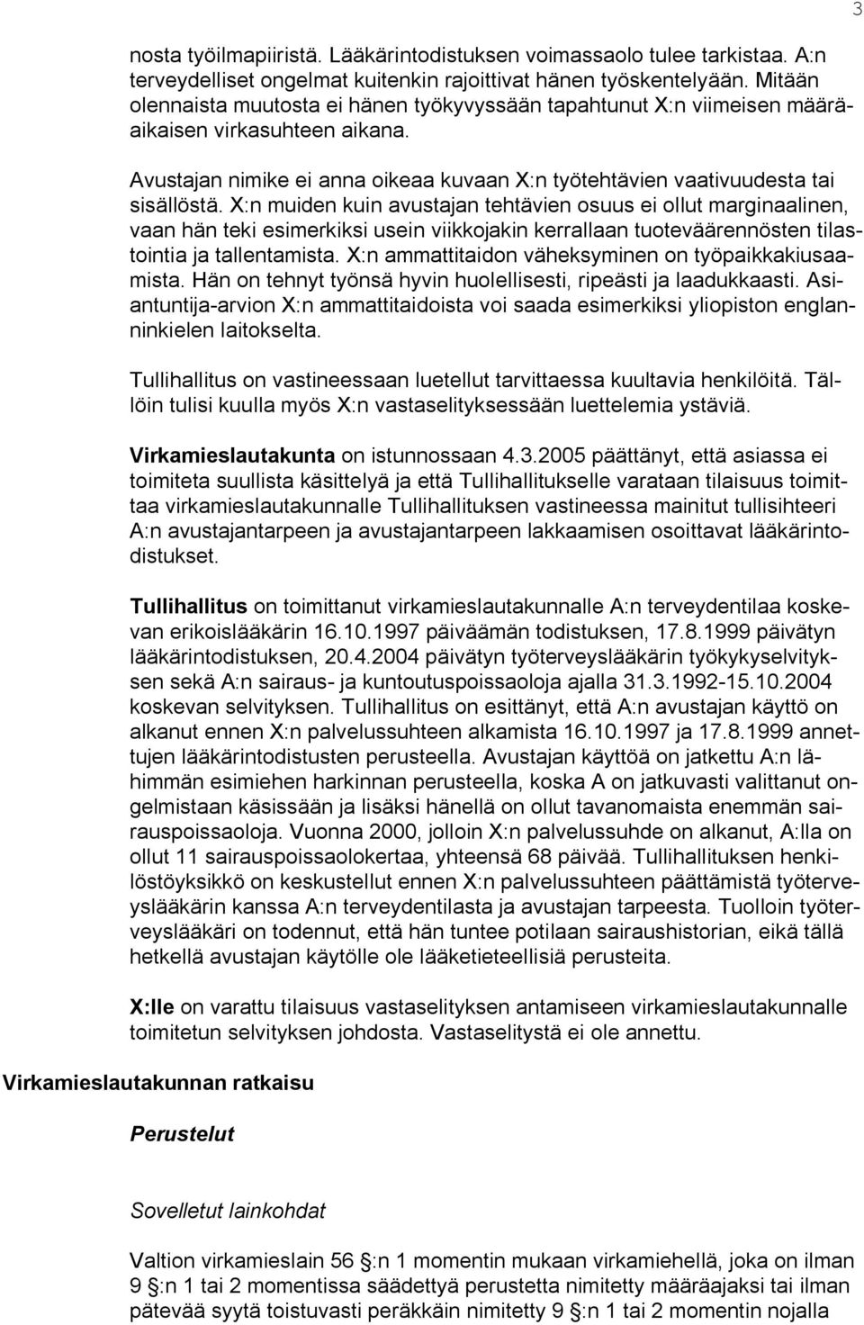 X:n muiden kuin avustajan tehtävien osuus ei ollut marginaalinen, vaan hän teki esimerkiksi usein viikkojakin kerrallaan tuoteväärennösten tilastointia ja tallentamista.