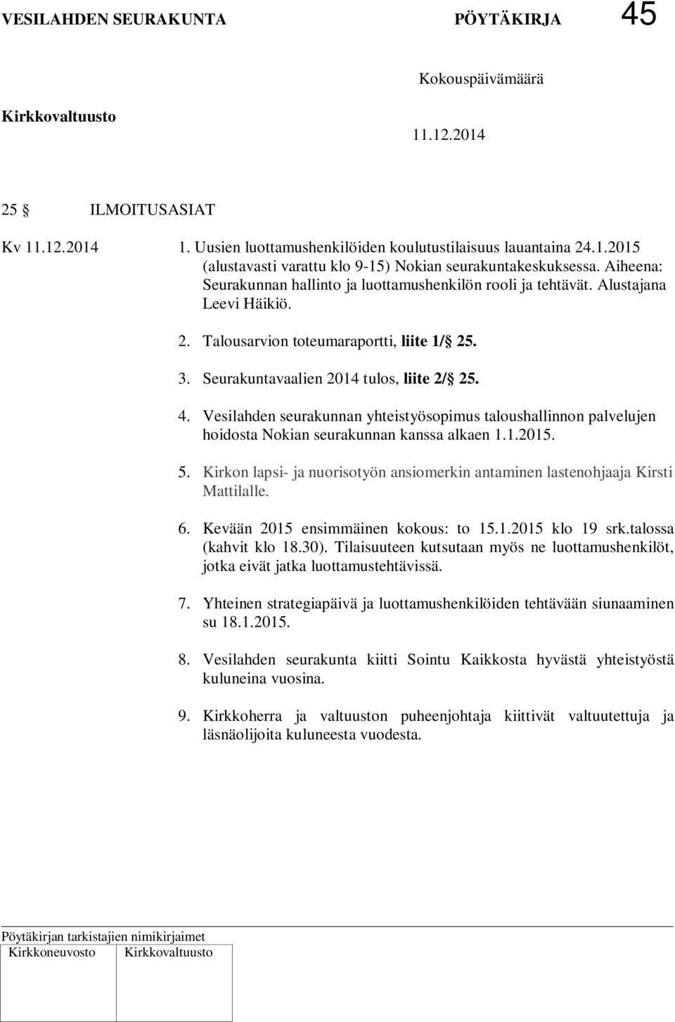 Vesilahden seurakunnan yhteistyösopimus taloushallinnon palvelujen hoidosta Nokian seurakunnan kanssa alkaen 1.1.2015. 5.