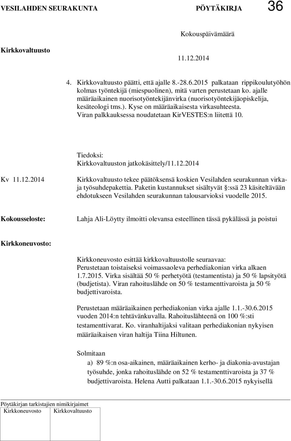 Tiedoksi: n jatkokäsittely/ Kv tekee päätöksensä koskien Vesilahden seurakunnan virkaja työsuhdepakettia.