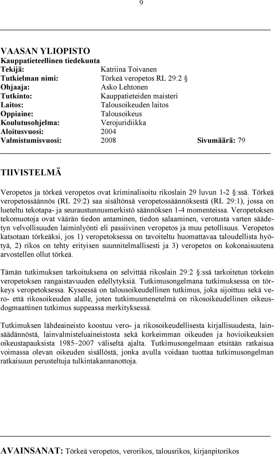 1-2 :ssä. Törkeä veropetossäännös (RL 29:2) saa sisältönsä veropetossäännöksestä (RL 29:1), jossa on lueteltu tekotapa- ja seuraustunnusmerkistö säännöksen 1-4 momenteissa.