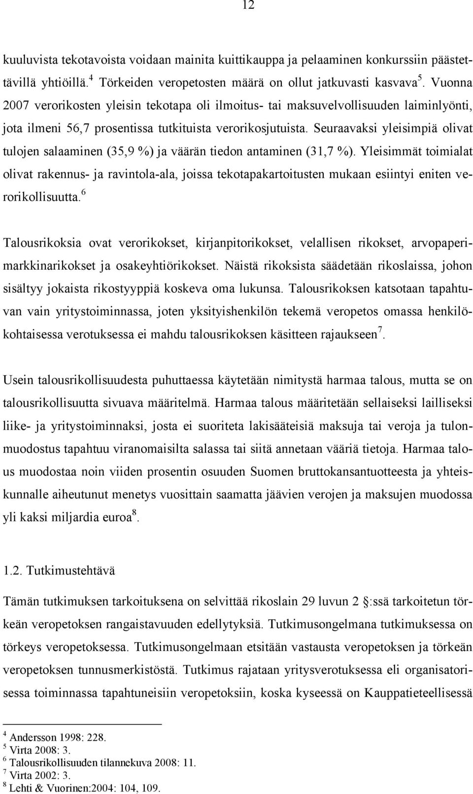 Seuraavaksi yleisimpiä olivat tulojen salaaminen (35,9 %) ja väärän tiedon antaminen (31,7 %).