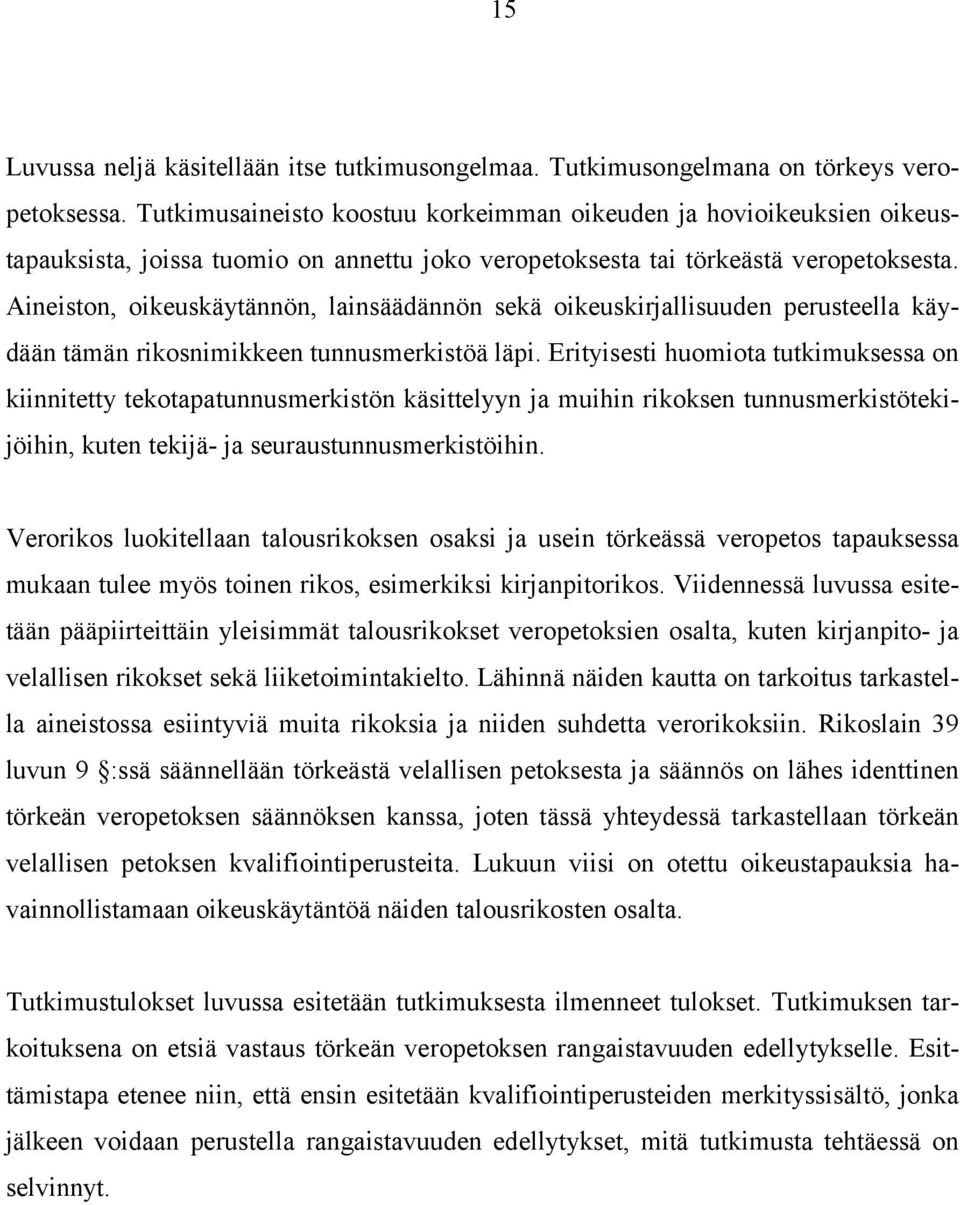 Aineiston, oikeuskäytännön, lainsäädännön sekä oikeuskirjallisuuden perusteella käydään tämän rikosnimikkeen tunnusmerkistöä läpi.