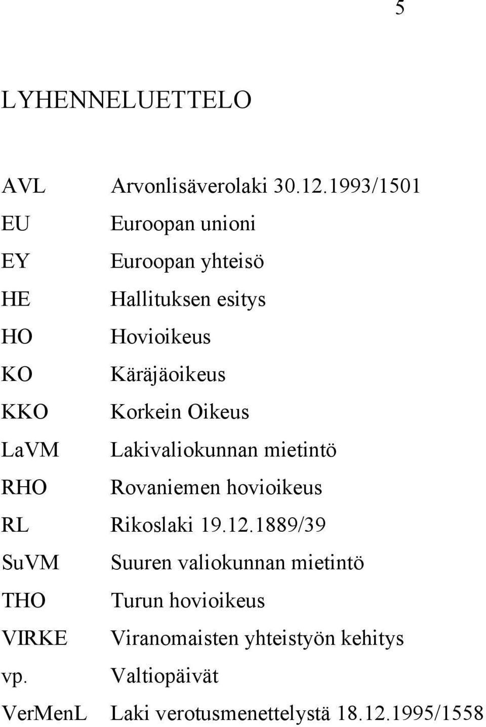 KKO Korkein Oikeus LaVM Lakivaliokunnan mietintö RHO Rovaniemen hovioikeus RL Rikoslaki 19.12.