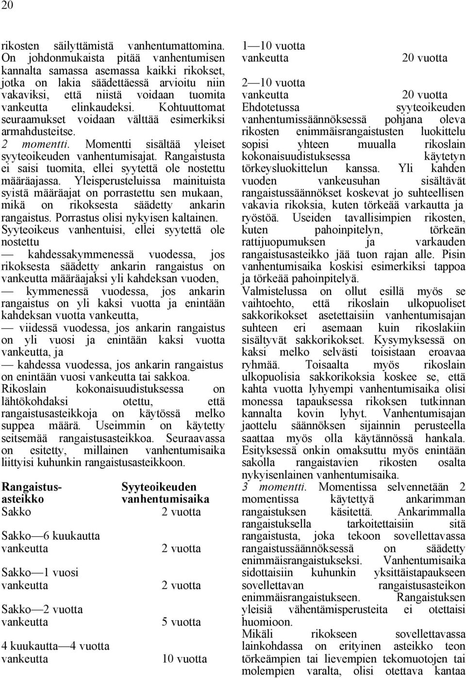 Kohtuuttomat seuraamukset voidaan välttää esimerkiksi armahdusteitse. 2 momentti. Momentti sisältää yleiset syyteoikeuden vanhentumisajat.